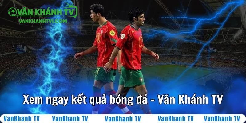 Bạn có thể xem ngay KQBĐ trên Văn Khánh TV