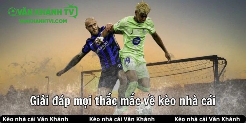 Chúng tôi cũng hỗ trợ giải đáp mọi thắc mắc về kèo nhà cái