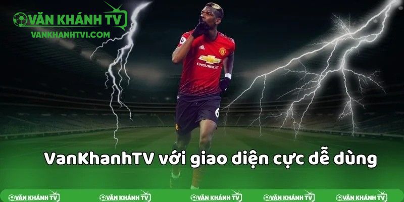 Giao diện Văn Khánh TV được thiết kế thân thiệt với người dùng