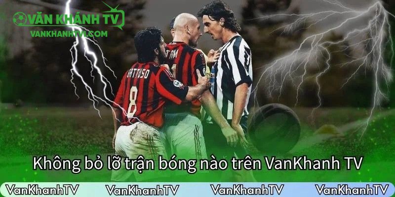 Lịch thi đấu giúp bạn không bỏ lỡ trận cầu nào trên VanKhanh TV
