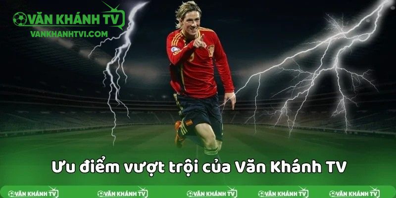 VanKhanhTV thể hiện hàng loạt ưu điểm vượt trội