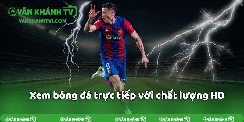 Xem trực tiếp bóng đá chất lượng cao tại VanKhanhTV