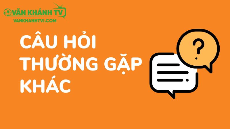 Mẹo giúp tối ưu trải nghiệm tại hệ thống vankhanhtv