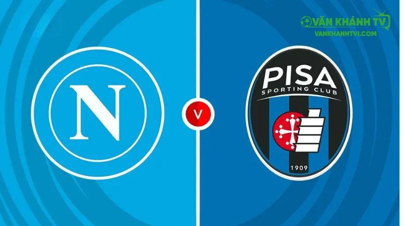 Nhận định Napoli vs Pisa, 01h45 ngày 23/9: Chủ nhà áp đảo mọi mặt