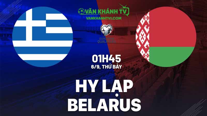 Nhận định Hy Lạp vs Belarus, 1h45 ngày 6/9 – trận mở màn bảng C vòng loại World Cup 2026.